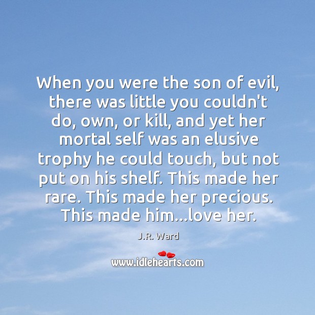 When you were the son of evil, there was little you couldn’t J.R. Ward Picture Quote