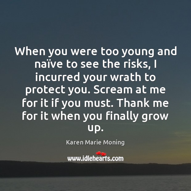 When you were too young and naïve to see the risks, Karen Marie Moning Picture Quote