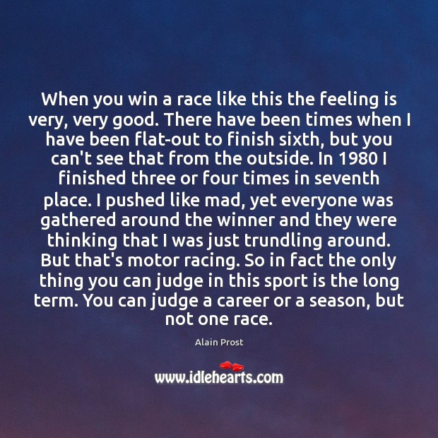 When you win a race like this the feeling is very, very Alain Prost Picture Quote
