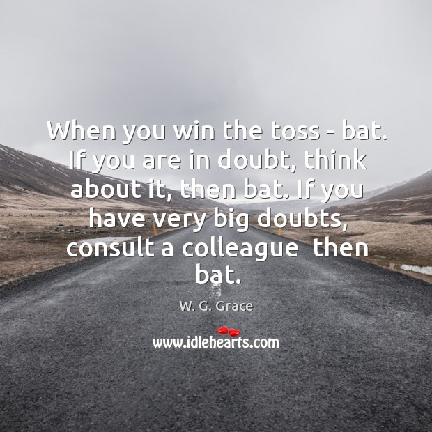 When you win the toss – bat. If you are in doubt, Image