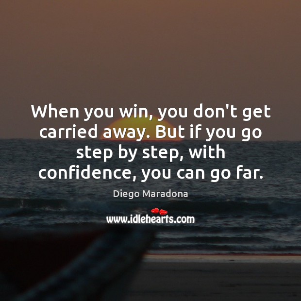 When you win, you don’t get carried away. But if you go Diego Maradona Picture Quote