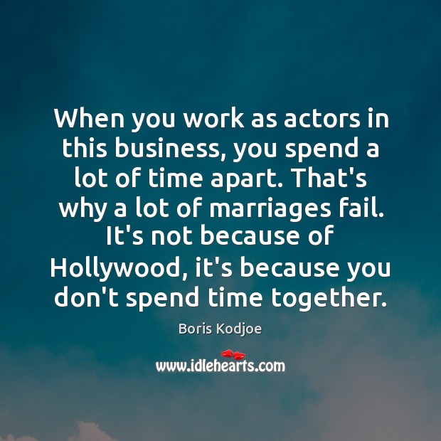 When you work as actors in this business, you spend a lot Time Together Quotes Image