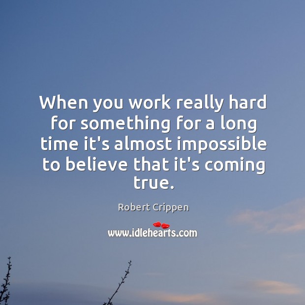 When you work really hard for something for a long time it’s Robert Crippen Picture Quote
