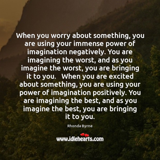 When you worry about something, you are using your immense power of Rhonda Byrne Picture Quote