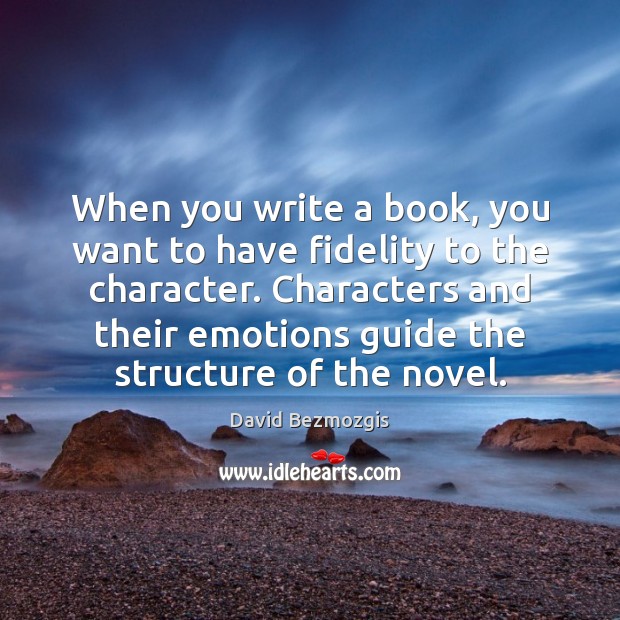When you write a book, you want to have fidelity to the David Bezmozgis Picture Quote