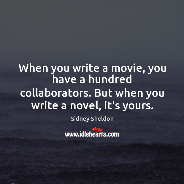 When you write a movie, you have a hundred collaborators. But when Sidney Sheldon Picture Quote
