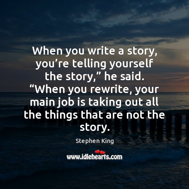 When you write a story, you’re telling yourself the story,” he Image