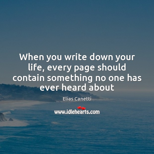 When you write down your life, every page should contain something no Elias Canetti Picture Quote