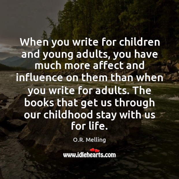 When you write for children and young adults, you have much more O.R. Melling Picture Quote