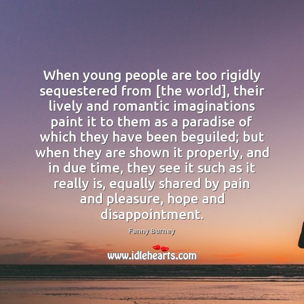 When young people are too rigidly sequestered from [the world], their lively Image