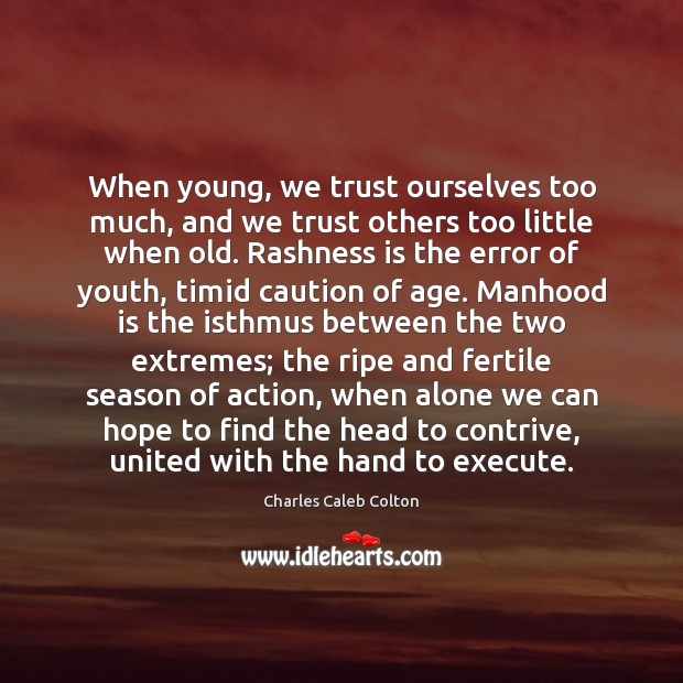 When young, we trust ourselves too much, and we trust others too Charles Caleb Colton Picture Quote