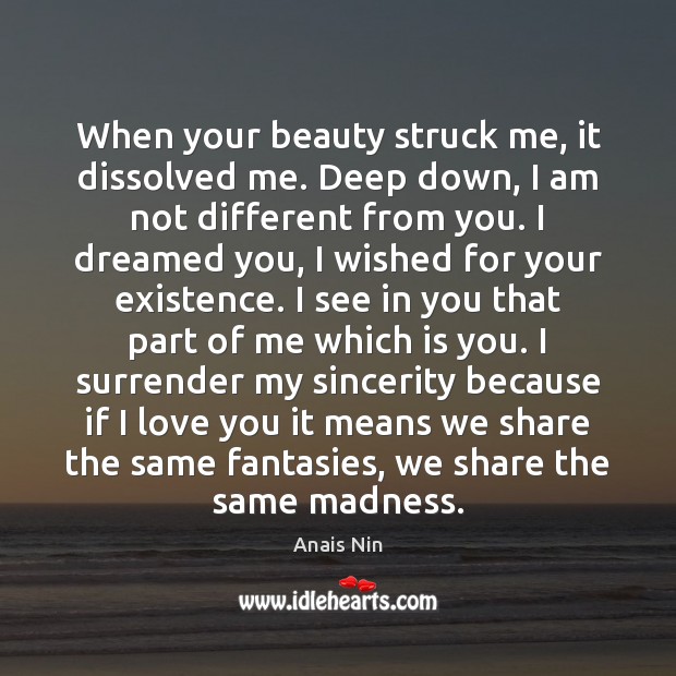 When your beauty struck me, it dissolved me. Deep down, I am I Love You Quotes Image