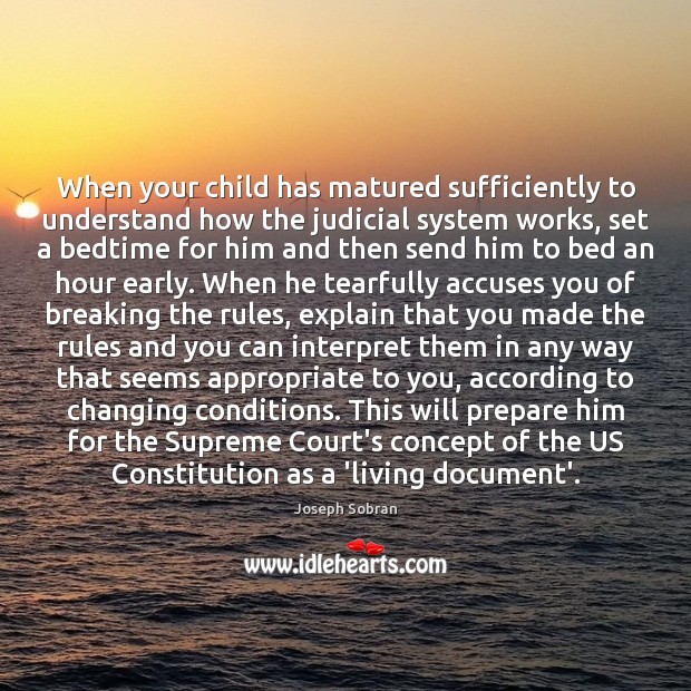 When your child has matured sufficiently to understand how the judicial system Joseph Sobran Picture Quote