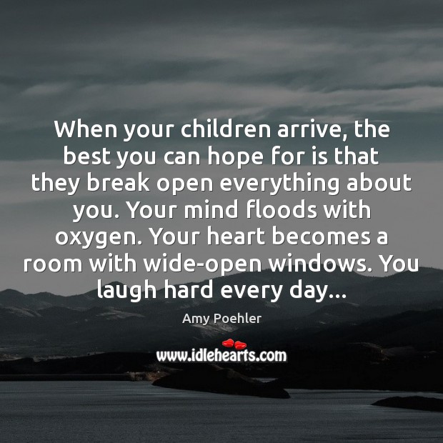 When your children arrive, the best you can hope for is that 