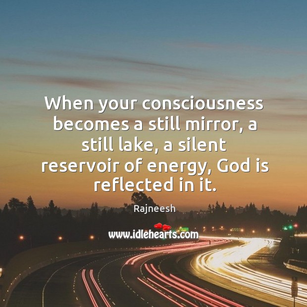 When your consciousness becomes a still mirror, a still lake, a silent Rajneesh Picture Quote