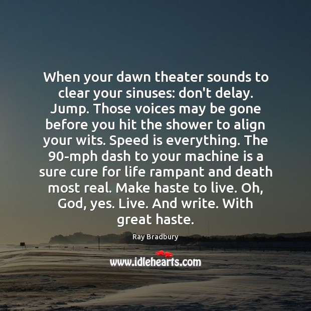 When your dawn theater sounds to clear your sinuses: don’t delay. Jump. Ray Bradbury Picture Quote