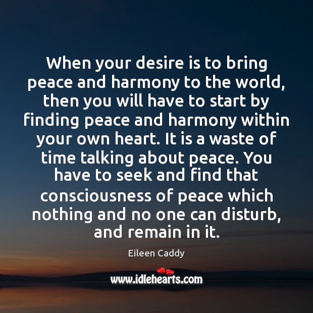 When your desire is to bring peace and harmony to the world, Eileen Caddy Picture Quote