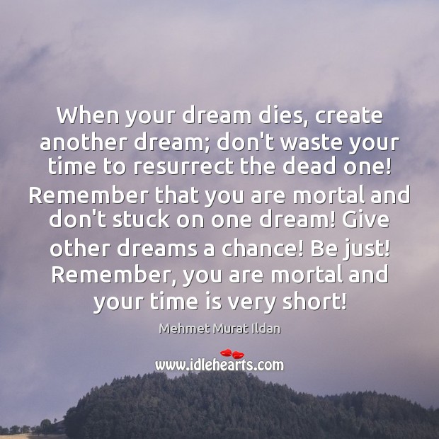 When your dream dies, create another dream; don’t waste your time to Image