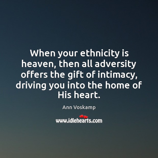 When your ethnicity is heaven, then all adversity offers the gift of Ann Voskamp Picture Quote