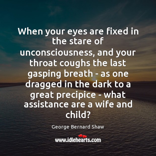 When your eyes are fixed in the stare of unconsciousness, and your George Bernard Shaw Picture Quote