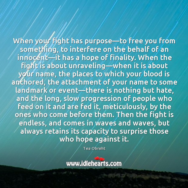 When your fight has purpose—to free you from something, to interfere Tea Obreht Picture Quote