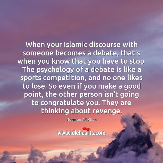When your Islamic discourse with someone becomes a debate, that’s when you Sports Quotes Image