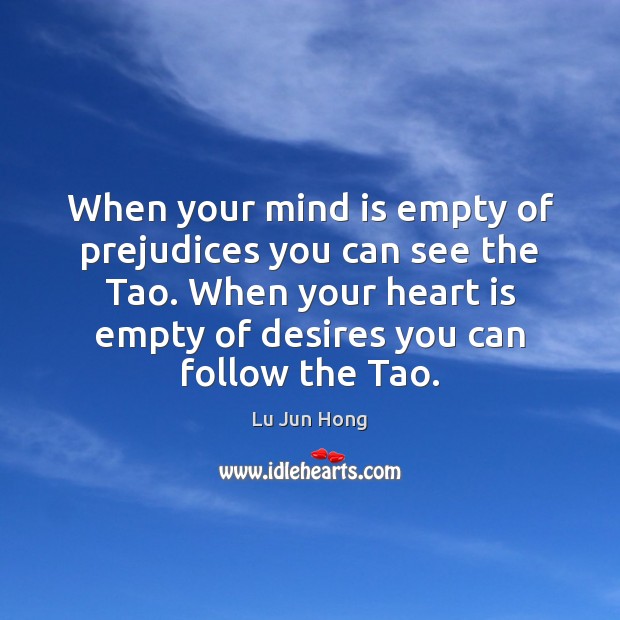 When your mind is empty of prejudices you can see the Tao. Image