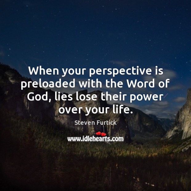 When your perspective is preloaded with the Word of God, lies lose Steven Furtick Picture Quote
