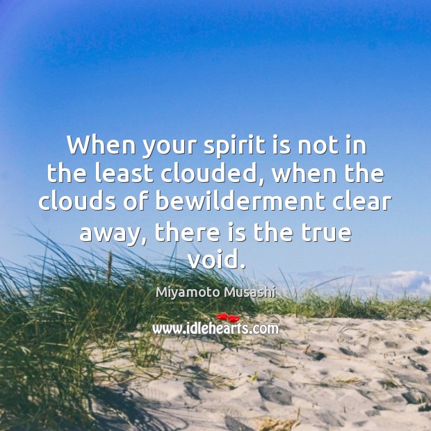 When your spirit is not in the least clouded, when the clouds Image