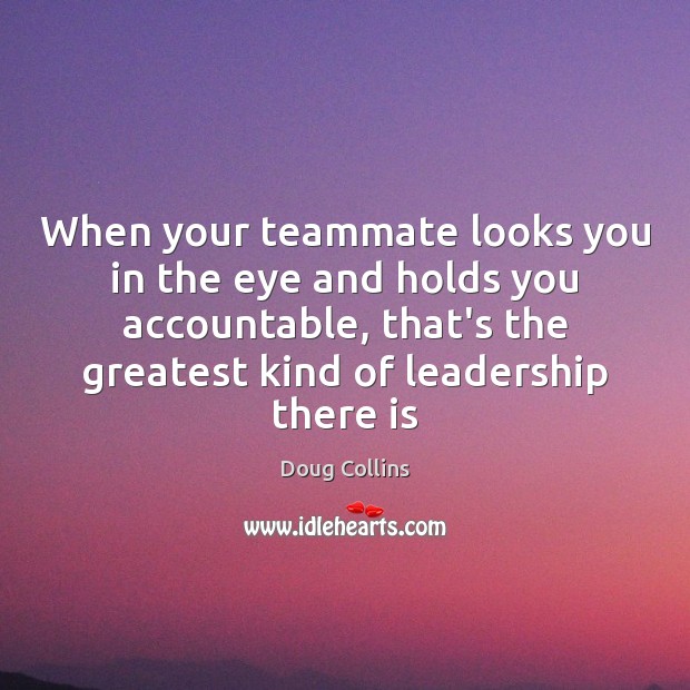 When your teammate looks you in the eye and holds you accountable, Doug Collins Picture Quote