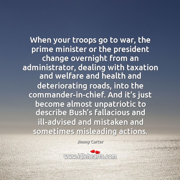 When your troops go to war, the prime minister or the president War Quotes Image