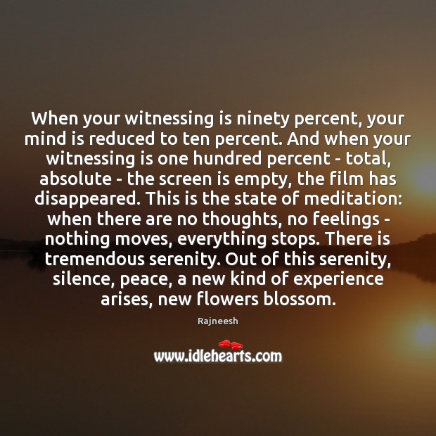 When your witnessing is ninety percent, your mind is reduced to ten 