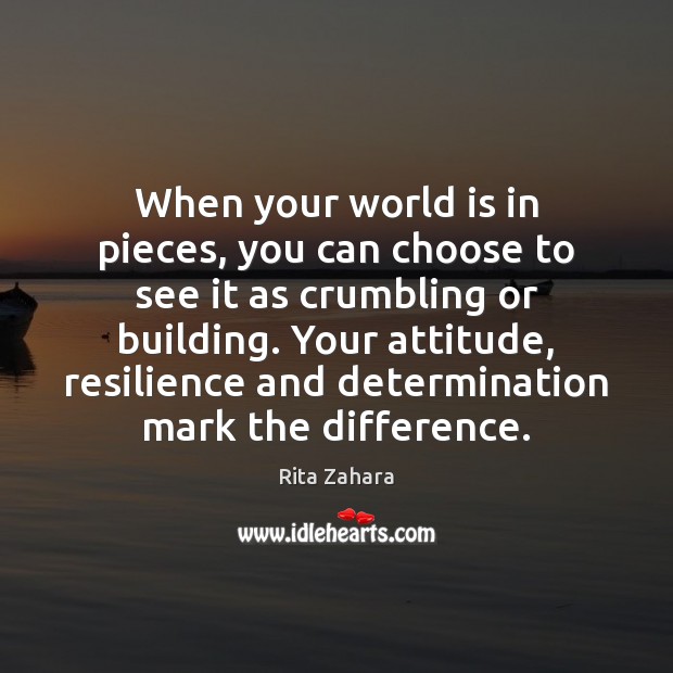 When your world is in pieces, you can choose to see it Attitude Quotes Image