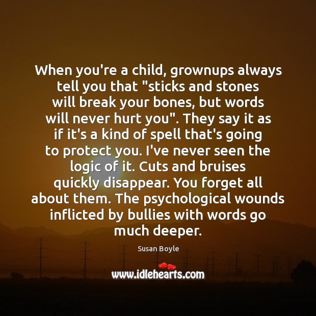 When you’re a child, grownups always tell you that “sticks and stones Susan Boyle Picture Quote
