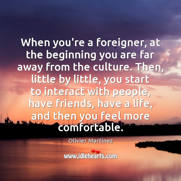 When you’re a foreigner, at the beginning you are far away from Image