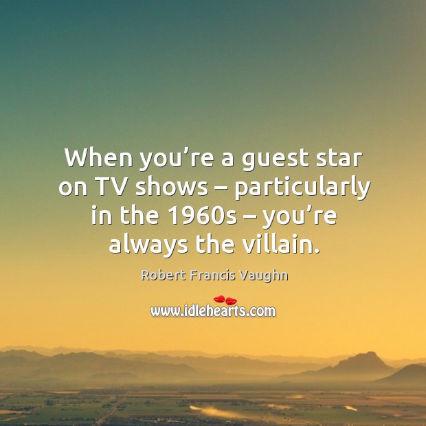 When you’re a guest star on tv shows – particularly in the 1960s – you’re always the villain. Image