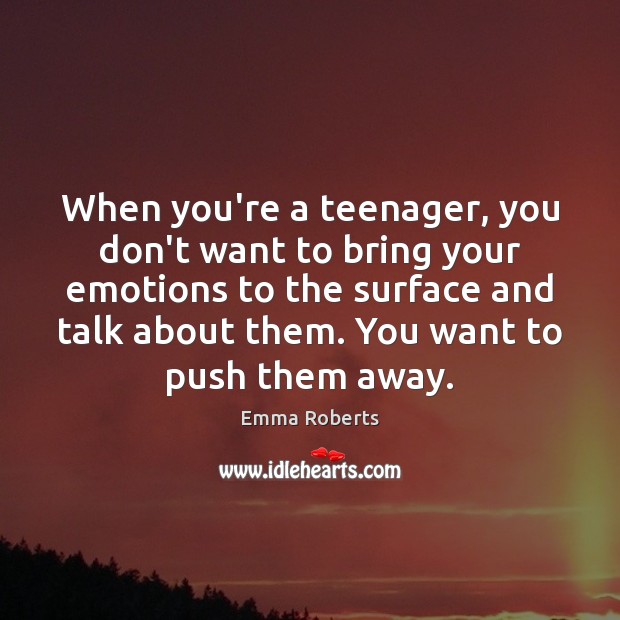 When you’re a teenager, you don’t want to bring your emotions to Image