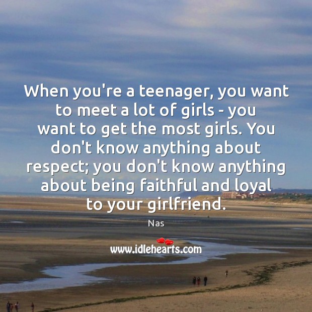 When you’re a teenager, you want to meet a lot of girls Faithful Quotes Image