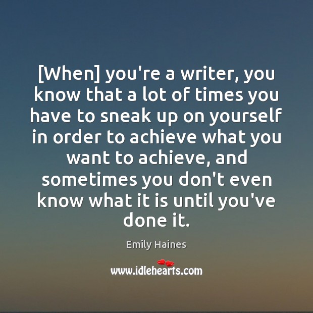 [When] you’re a writer, you know that a lot of times you Emily Haines Picture Quote