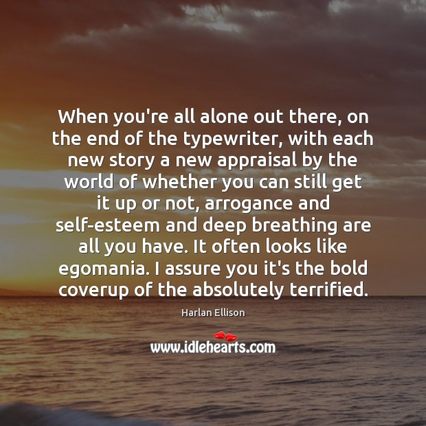 When you’re all alone out there, on the end of the typewriter, Harlan Ellison Picture Quote