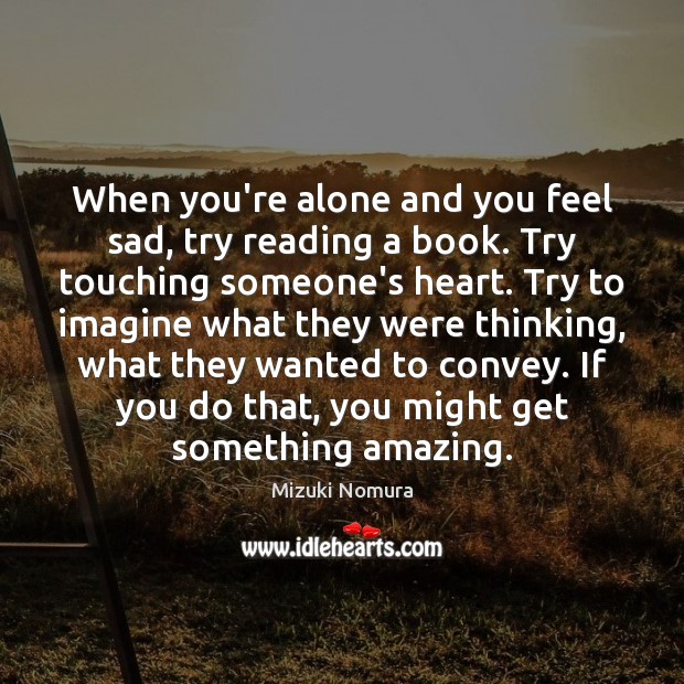 When you’re alone and you feel sad, try reading a book. Try Image