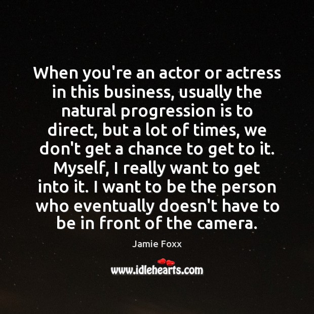 When you’re an actor or actress in this business, usually the natural Jamie Foxx Picture Quote