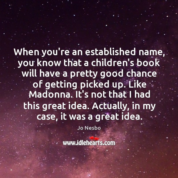 When you’re an established name, you know that a children’s book will Jo Nesbo Picture Quote