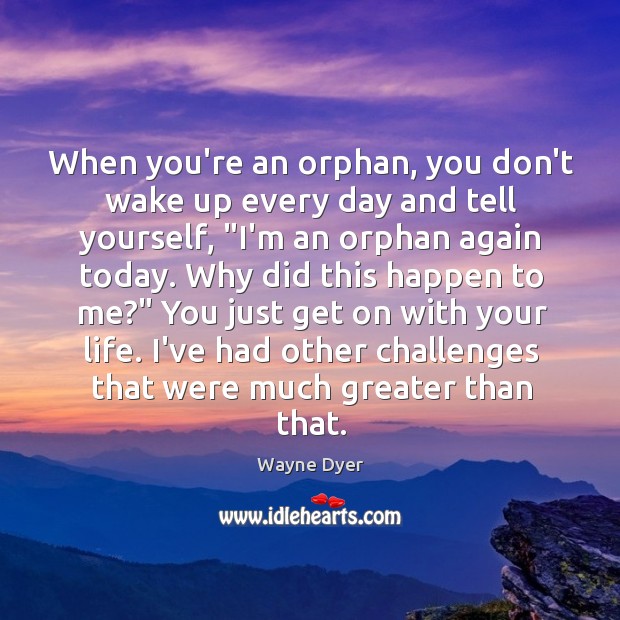 When you’re an orphan, you don’t wake up every day and tell Image