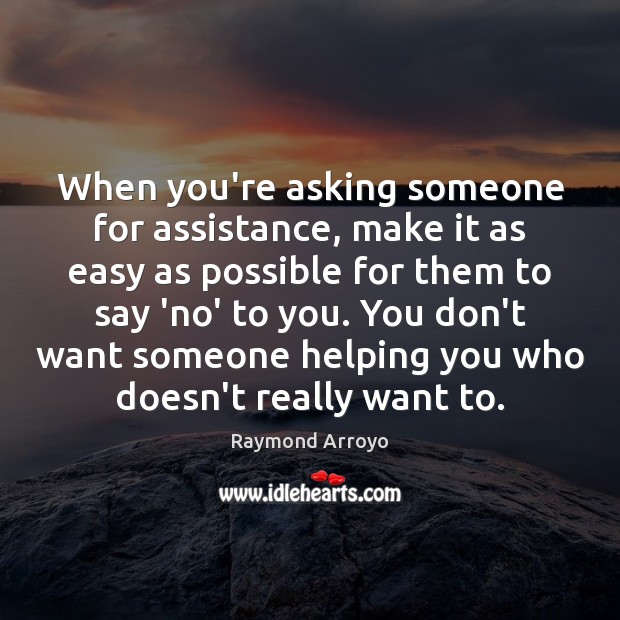 When you’re asking someone for assistance, make it as easy as possible Image