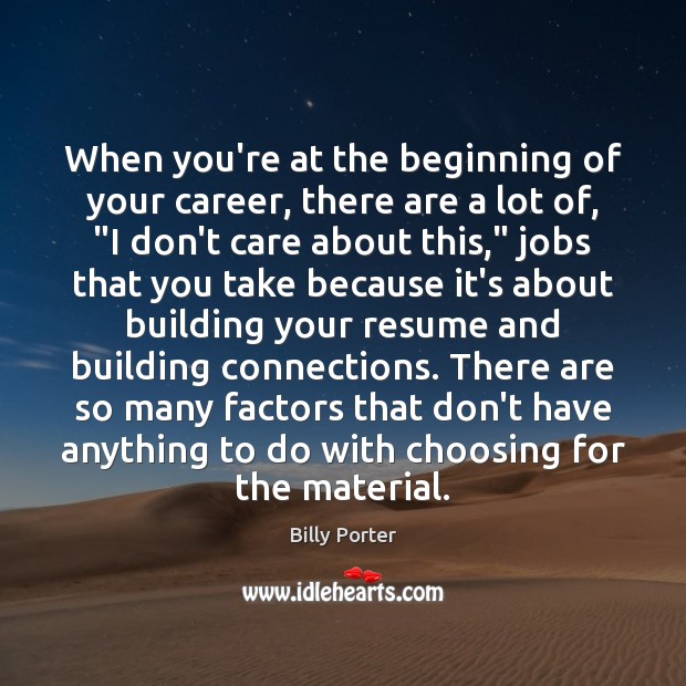 When you’re at the beginning of your career, there are a lot I Don’t Care Quotes Image