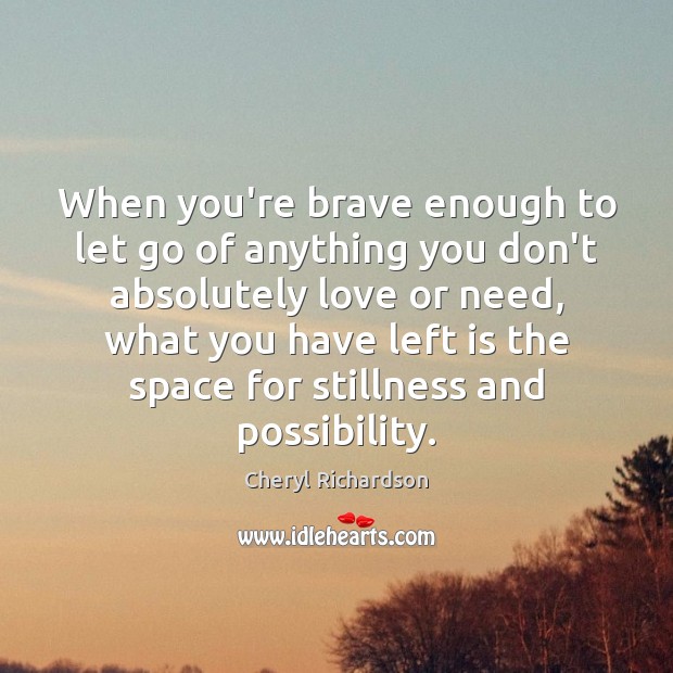 When you’re brave enough to let go of anything you don’t absolutely Let Go Quotes Image