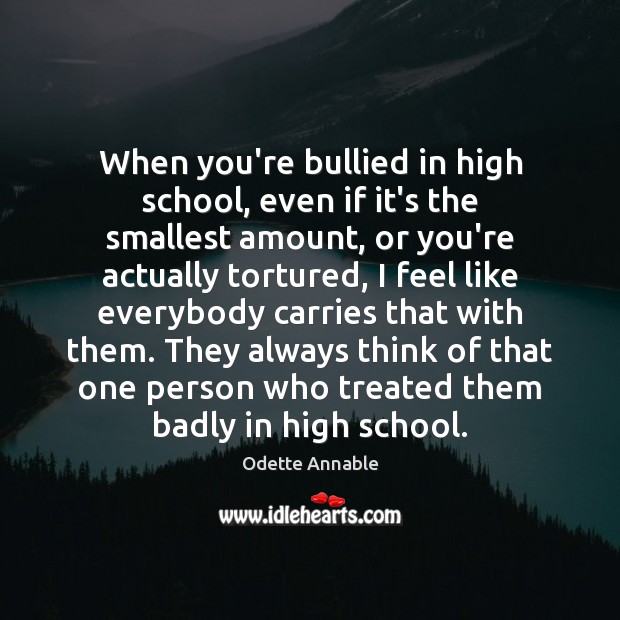 When you’re bullied in high school, even if it’s the smallest amount, Image