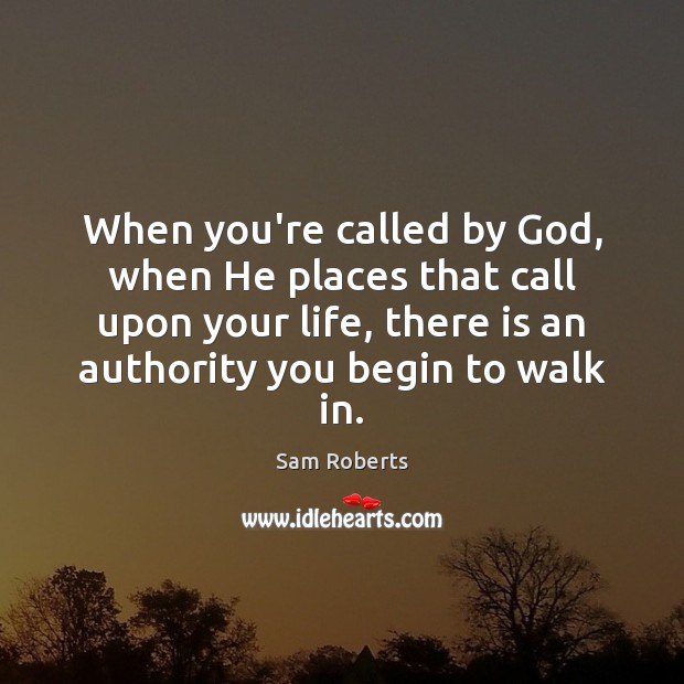 When you’re called by God, when He places that call upon your Image
