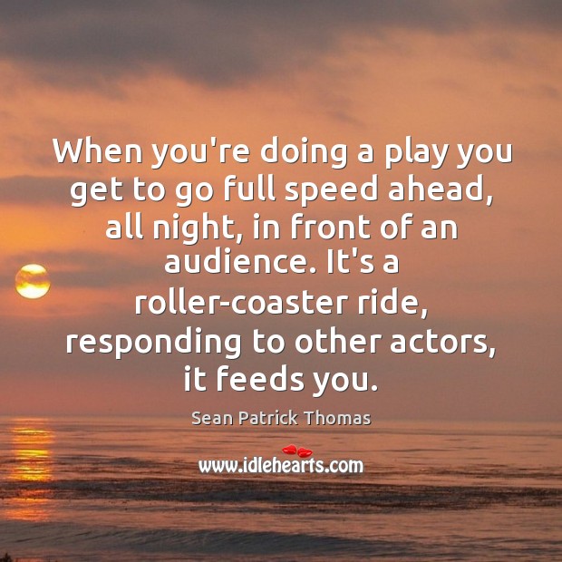When you’re doing a play you get to go full speed ahead, Sean Patrick Thomas Picture Quote